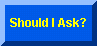 Should I ask?